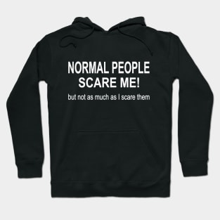 Normal people scare me but not as much as I scare them Hoodie